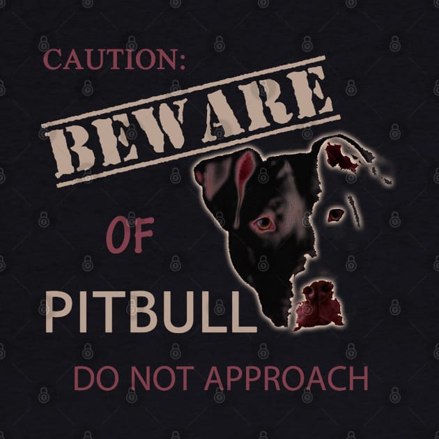 caution - beware of pitbull do not approach by hottehue